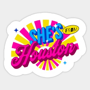 SHE'S FROM HOUSTON Sticker